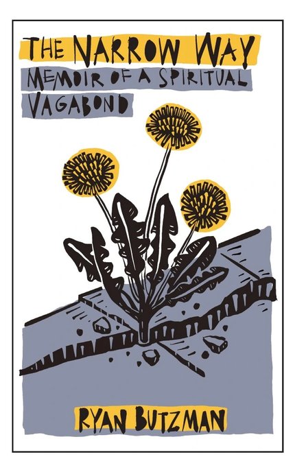 Cover title reads, "The Narrow Way: Memoir of a Spiritual Vagabond.  The Narrow Way has a yellow background, and Memoir of a Spiritual Vagabond has a grey background.

Image of three yellow dandelion flowers sprouting from grey concrete in the middle.

Th