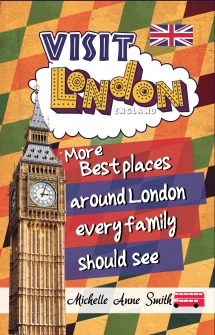 Cover of Visit London: More Best Places Around London Every Family Should See